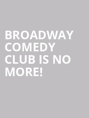 Broadway Comedy Club is no more